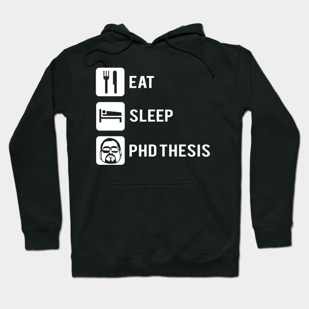 Eat sleep phD thesis Hoodie by RusticVintager